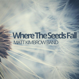 Where the Seeds Fall - Matt Kimbrow Band