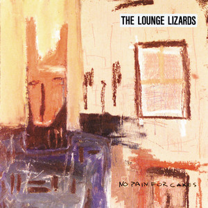 No Pain For Cakes - The Lounge Lizards | Song Album Cover Artwork