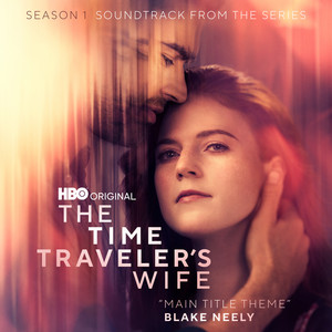 The Time Traveler's Wife (Main Title Theme) - from "The Time Traveler's Wife" Blake Neely | Album Cover