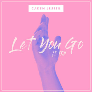 Let You Go (feat. FEiN) - Caden Jester | Song Album Cover Artwork