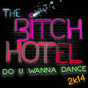 Do U Wanna Dance (Radio Edit) - The Bitch Hotel | Song Album Cover Artwork
