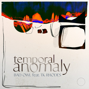 Temporal Anomaly (feat. TK Rhodes) - Bad Owl