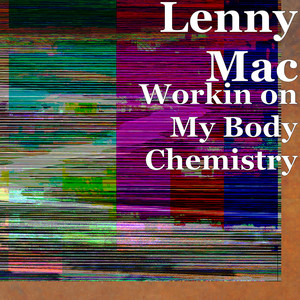 Workin on My Body Chemistry - Lenny Mac | Song Album Cover Artwork