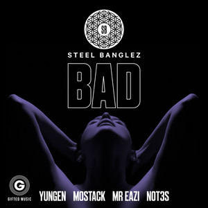 Bad (feat. Yungen, MoStack, Mr Eazi & Not3s) - Steel Banglez | Song Album Cover Artwork