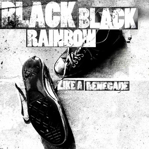 Like a Renegade - Black Black Rainbow
