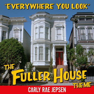 Everywhere You Look (The Fuller House Theme) Carly Rae Jepsen | Album Cover