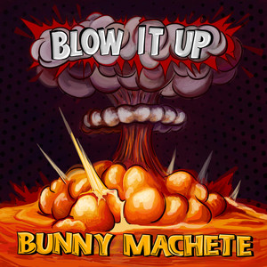 Blow It Up - Bunny Machete | Song Album Cover Artwork
