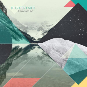 Come and Go - Brighter Later | Song Album Cover Artwork