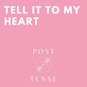 Tell It To My Heart - Post Tense | Song Album Cover Artwork
