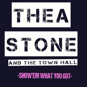 Show Em' What You Got Thea Stone and The Town Hall | Album Cover