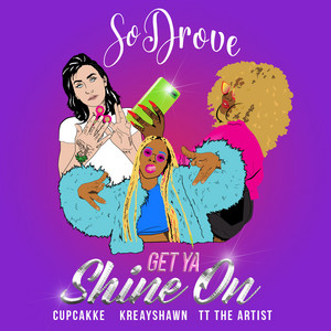 Get Ya Shine On (feat. Cupcakke, Kreayshawn & TT the Artist) - So Drove | Song Album Cover Artwork