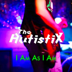 I Am As I Am - The AutistiX | Song Album Cover Artwork