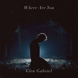 Where Are You - Glen Gabriel | Song Album Cover Artwork