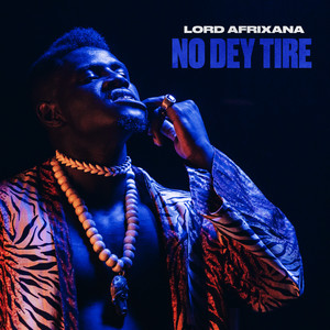 No Dey Tire - Lord Afrixana | Song Album Cover Artwork