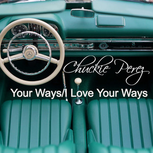 Your Ways / I Love Your Ways - Chuckie Perez | Song Album Cover Artwork