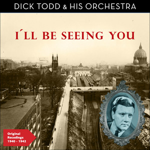I'll Be Seeing You - Dick Todd & His Orchestra | Song Album Cover Artwork
