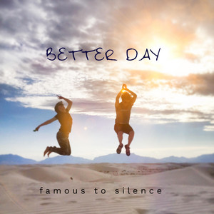 Better Day - Famous To Silence | Song Album Cover Artwork