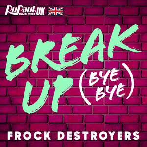 Break Up Bye Bye - Frock Destroyers Version - The Cast of RuPaul's Drag Race UK | Song Album Cover Artwork