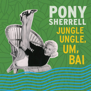 Jungle Ungle, Um, Bai - Pony Sherrell | Song Album Cover Artwork