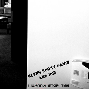 I Wanna Stop Time - Glenn Scott Davis & Her | Song Album Cover Artwork