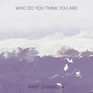 Who Do You Think You Are - Raye Zaragoza | Song Album Cover Artwork