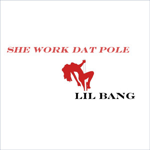 She Work Dat Pole - Lil Bang
