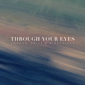 Through Your Eyes (feat. Birdtalker) - Jordan Critz | Song Album Cover Artwork