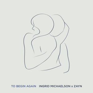 To Begin Again - Ingrid Michaelson, Zayn | Song Album Cover Artwork