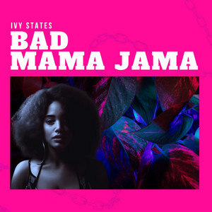 BAD MAMA JAMA - Ivy States | Song Album Cover Artwork