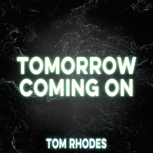Tomorrow Coming On - Tom Rhodes | Song Album Cover Artwork