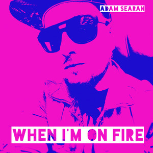 When I'm On Fire - Adam Searan | Song Album Cover Artwork
