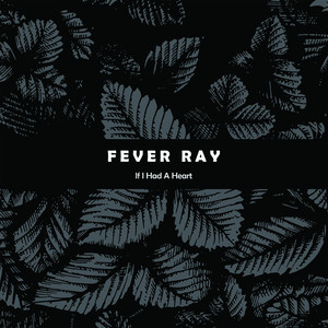 If I Had a Heart - Fever Ray | Song Album Cover Artwork