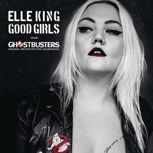 Good Girls (From the "Ghostbusters" Original Motion Picture Soundtrack) - Elle King