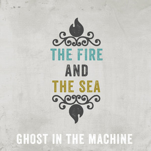 Ghost In The Machine - The Fire and The Sea | Song Album Cover Artwork