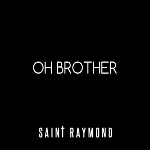 Oh Brother - Saint Raymond