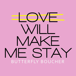 Love Will Make Me Stay - Butterfly Boucher
