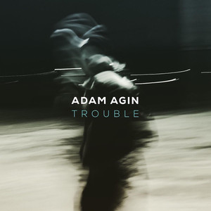 Trouble  - Adam Agin