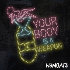 Your Body Is a Weapon - The Wombats