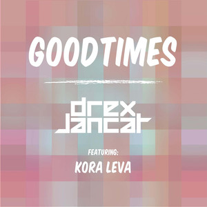 Good Times (feat. Kora Leva) - Drex Jancar | Song Album Cover Artwork
