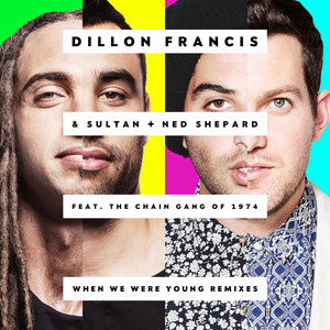 When We Were Young (feat. The Chain Gang of 1974) - Dillon Francis & Sultan & Ned Shepard | Song Album Cover Artwork