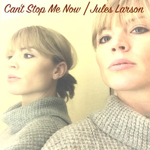 Can't Stop Me Now  - Jules Larson | Song Album Cover Artwork