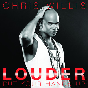 Louder (Put Your Hands Up) - Chris Willis | Song Album Cover Artwork