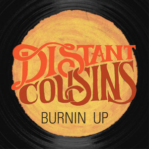 Burnin' Up - Distant Cousins | Song Album Cover Artwork