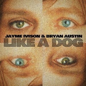 Like a Dog (feat. Bryan Austin) - Jayme Ivison | Song Album Cover Artwork