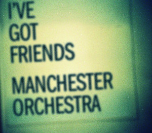 I've Got Friends - Manchester Orchestra