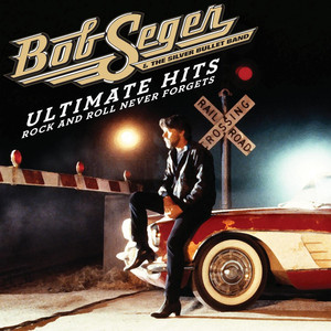 Rock and Roll Never Forgets - Bob Seger and The Silver Bullet Band | Song Album Cover Artwork