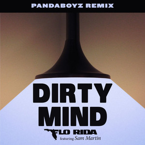 Dirty Mind (feat. Sam Martin) [Pandaboyz Remix] - Flo Rida | Song Album Cover Artwork