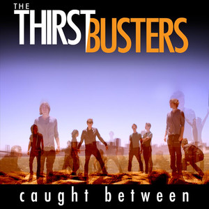 Caught Between - The Thirstbusters | Song Album Cover Artwork