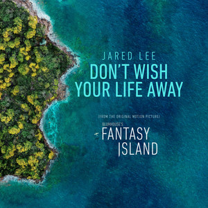 Don't Wish Your Life Away (From the Original Motion Picture "Fantasy Island") - Jared Lee | Song Album Cover Artwork