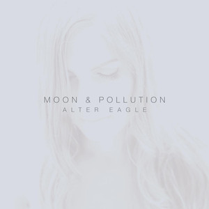Alter Eagle - Moon & Pollution | Song Album Cover Artwork